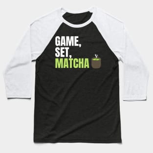 Game, Set, Matcha Perfect Gift for Matcha Lovers and Drinkers Baseball T-Shirt